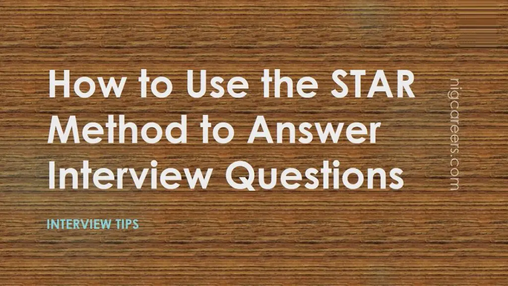 How To Use The Star Method To Answer Interview Questions Nigcareers