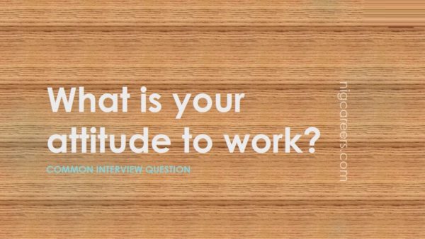 What is your attitude to work?