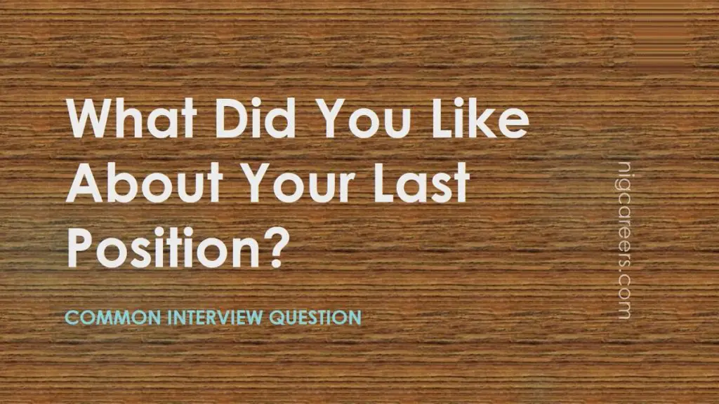 How To Answer Interview Question What Did You Like About Your Last 