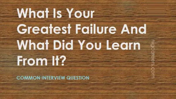 What Is Your Greatest Failure And What Did You Learn From It