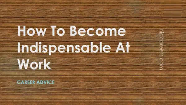 How To Become Indispensable At Work