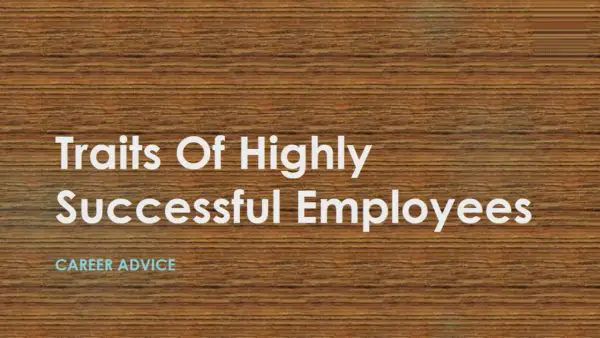 Traits Of Highly Successful Employees