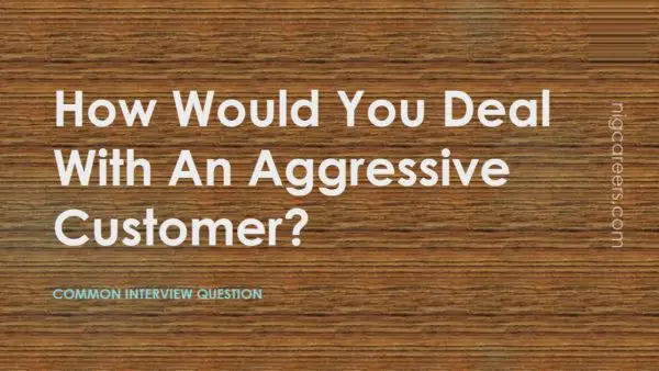 How Would You Deal With An Aggressive Customer