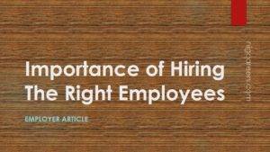 Importance of Hiring The Right Employees