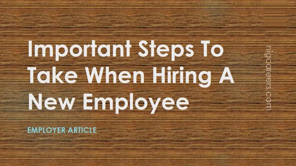 Important Steps To Take When Hiring A New Employee - NigCareers