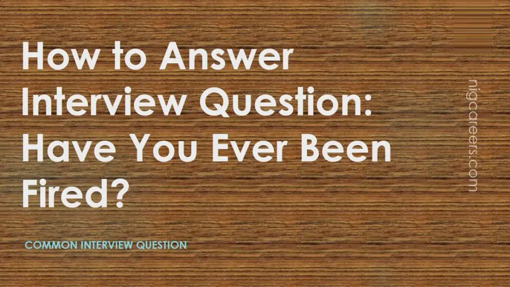 how-to-answer-interview-question-have-you-ever-been-fired