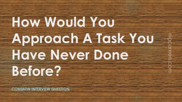 How Would You Approach A Task You Have Never Done Before