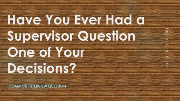Supervisor Question Your Decisions