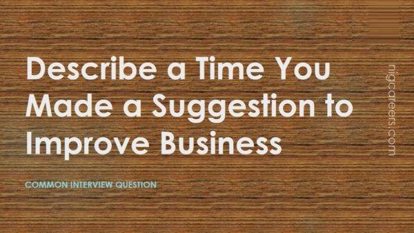 Describe a Time You Made a Suggestion to Improve Business