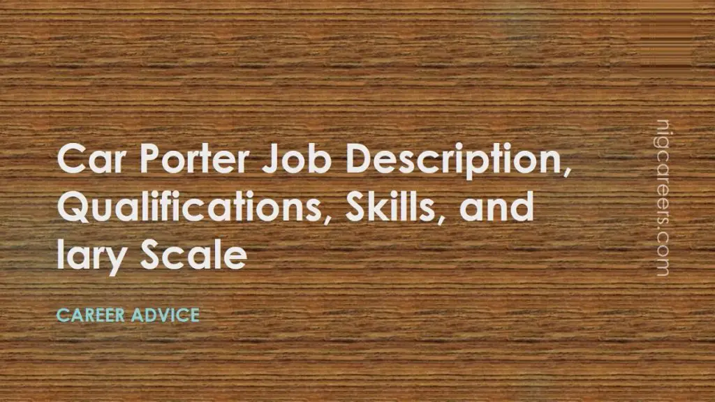 Car Porter Job Description, Skills, and Salary NigCareers