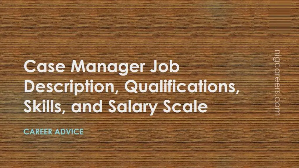 Case Manager Job Description Skills And Salary NigCareers