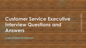 Customer Service Executive Interview Questions and Answers