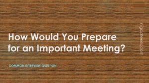 How Would You Prepare for an Important Meeting